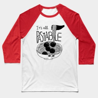 It’s all pastable! - Food pun for spaghetti pasta noodle lovers Baseball T-Shirt